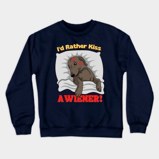 I'd Rather Kiss a Wiener! Crewneck Sweatshirt